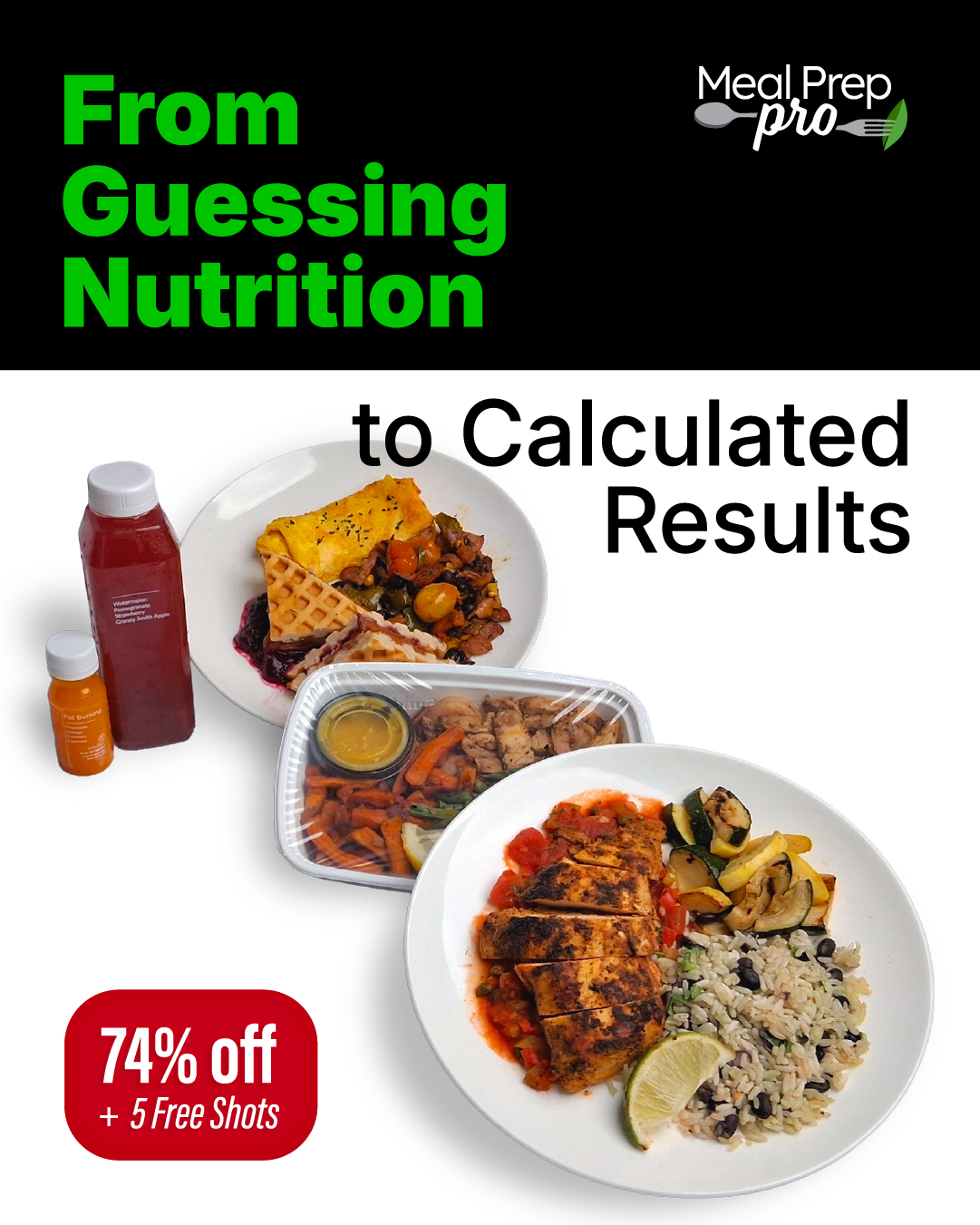 Meal Prep Pro Instagram ad reading ‘From Guessing Nutrition to Calculated Results,’ with juice shots, a breakfast plate, a packaged meal container, and a plated chicken and rice dish, plus a 74% off promo badge.