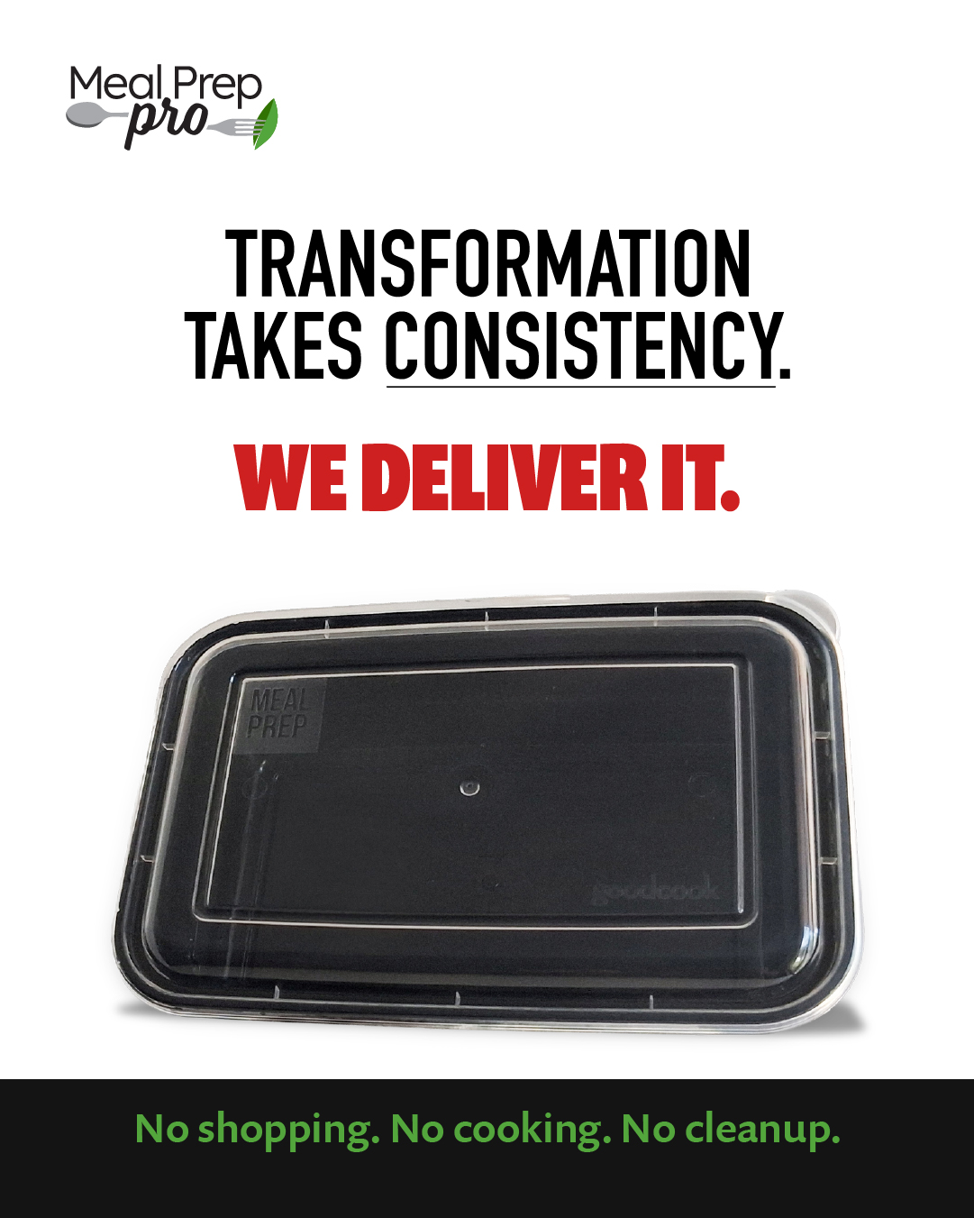 Meal Prep Pro Instagram ad reading ‘Transformation Takes Consistency. We Deliver It.’ above a sealed meal prep container, with the tagline ‘No shopping. No cooking. No cleanup.’